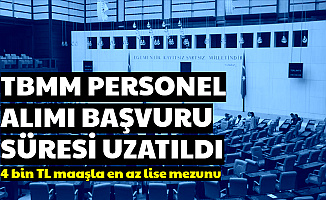 TBMM Personel Alımı Başvuru Süresi Uzatıldı-En Az Lise 4 Bin TL Maaş