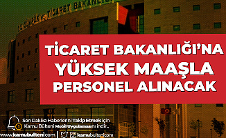Ticaret Bakanlığı Sözleşmeli Bilişim Personeli Alımı Başvuruları 10 Şubat'ta Başlayacak