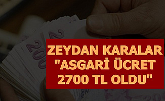 Zeydan Karalar: Asgari Ücret 2700 TL Oldu