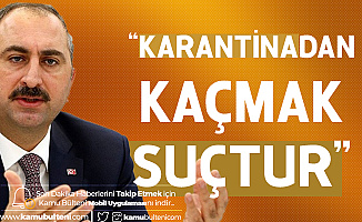 Adalet Bakanı'ndan Karantinadan Kaçmaya Çalışanlara Uyarı!