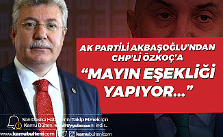 AK Parti Grup Başkanvekili Akbaşoğlu CHP Grup Başkanvekiline : Mayın Eşekliği Yapıyor