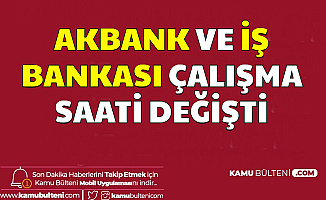 Akbank ve İş Bankası Mesai Çalışma Saatleri Değişti