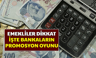 Emekliler Dikkat: Bankaların Promosyon Uyanıklığı