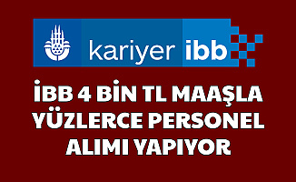 İBB 4 Bin TL Maaşla Yüzlerce Personel Alımı Yapacak-İşte Kariyer İş Başvuru Sayfası
