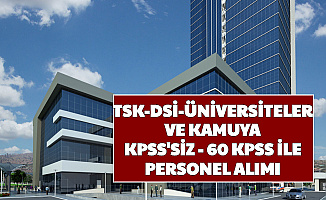 TSK-DSİ-Üniversiteler ve Kamuya KPSS'siz 60 KPSS ile 261 Personel Alımı