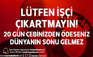 Türk İş Genel Başkanı: Lütfen İşçi Çıkartmayın