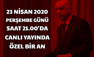23 Nisan 2020 Saat 21.00'da Erdoğan Canlı Yayına Çıkacak