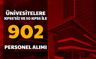 3-4 Bin TL Maaşla: Üniversitelere KPSS'siz ve 50 KPSS ile 902 Personel Alımı Başladı