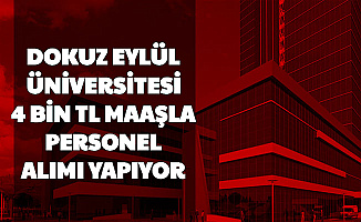 Dokuz Eylül Üniversitesi 4 Bin TL Maaşla 39 Personel Alımı Yapıyor