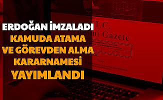 Erdoğan İmzaladı: Atamalar Yapıldı ve O İsimler Görevden Alındı