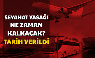 Seyahat Yasağı Ne Zaman Kalkacak? Oteller Ne Zaman Açılacak? Tarih Açıklandı