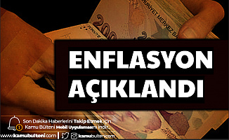 Son Dakika Haberi: Enflasyon Açıklandı