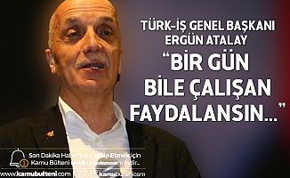 Türk İş Genel Başkanı Ergün Atalay: İşten Atma Yasaklansın Sözü Bile Tebessüm Ettirdi, Yeterli Değil