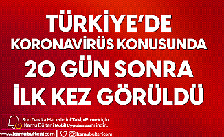 Türkiye'de Koronavirüs Konusunda 20 Gün Sonra Bir İlk