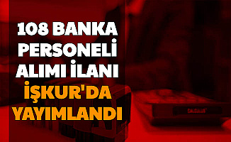 108 Banka Personeli Alımı Başvurusu İŞKUR'dan Başladı