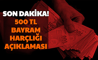 500 TL Bayram Harçlığı Hakkında Son Dakika Açıklaması: 2 Yol Açıklandı 2020
