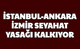 Ankara , İzmir , İstanbul Seyahat Yasağı Ne Zaman Biter? İşte Tarih