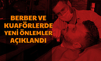 Berber ve Kuaförlerin Açılması ile İlgili Açıklama Geldi: Çalışma Saati ve Yasaklar Belli Oldu