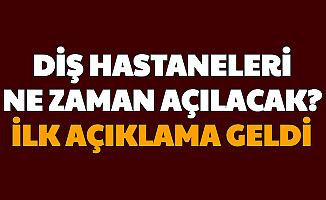 Diş Doktorları Ne Zaman Hasta Kabulüne Başlayacak? Diş Hastaneleri İçin İlk Açıklama Geldi