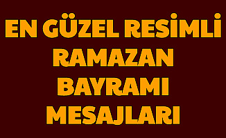 En Güzel ve Yeni Ramazan Bayramı Resimli Mesajları Gifleri