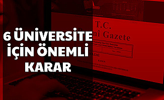 Erdoğan İmzaladı: 6 Üniversite Hakkında Önemli Karar