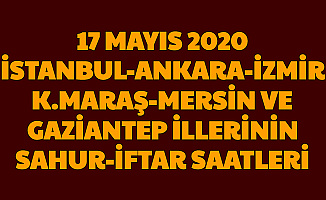 İstanbul , Ankara , Mersin , Gaziantep , İzmir ve Kahramanmaraş İftar ve Sahur Saatleri Duası 17 Mayıs 2020