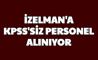 İzelman KPSS'siz Personel Alımı Başvurusu Başladı-İşte Başvuru
