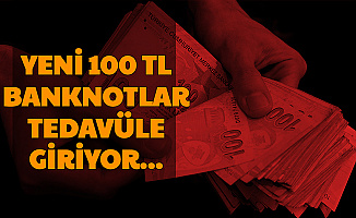 Merkez Bankası Açıkladı: Yeni 100 TL'ler Tedavüle Giriyor