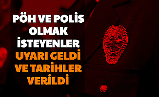 PÖH ve Polis Olmak İsteyenler Dikkat: Tarihler Verildi ve Uyarı Geldi