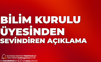Sağlık Bakanlığı Bilim Kurulu Üyesinden Sevindiren Açıklamalar