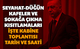 Seyahat, Sokağa Çıkma Yasağı ve Düğün Salonları, Kafelerin Açılması-İşte Kabine Toplantısı Tarih ve Saati