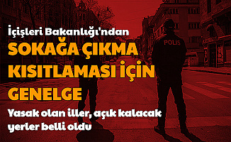 Sokağa Çıkma Yasağı Genelgesi Yayımlandı: İşte Yasak Olan , Olmayan İller