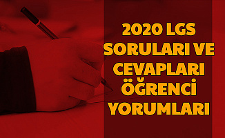 2020 LGS Soruları Cevapları ve Öğrenci Yorumları (Soru Kitapçıkları Verilecek mi Sonuçlar Ne Zaman?)