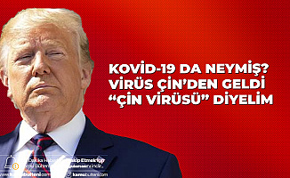 ABD Başkanı Trump: Kovid-19 da nedir?  Virüs Çin'den Geldi, Çin Virüsü Diyebiliriz...