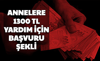 Annelere 1300 TL Yardım İçin Başvuru Yeri ve Şekli Açıklaması 2020
