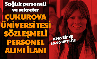 Çukurova Üniversitesi KPSS'siz ve 50-60 KPSS ile Sözleşmeli Personel Alımı Yapıyor (Sağlık Personeli - Sekreter)