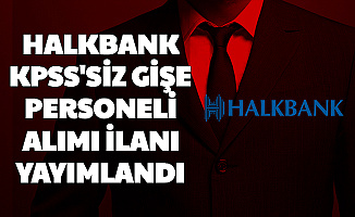 Halkbank KPSS'siz Banko Hizmetleri Asistanı Alımı Başvurusu Başladı
