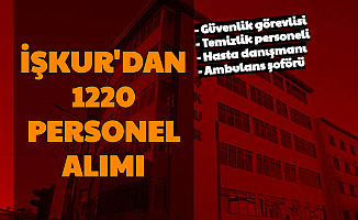 İŞKUR'dan 1220 Personel Alımı (Güvenlik Görevlisi, Ambulans Şoförü, Temizlik Personeli, Hizmetli)
