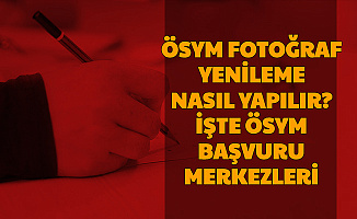 ÖSYM Fotoğraf Geçerlilik Süresi Dolmuş-Nasıl Fotoğraf Yüklenir? İşte Başvuru Merkezleri