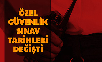Özel Güvenlik sınav Tarihleri Değişti-İşte ÖGG Yeni Sınav Tarihleri 2020