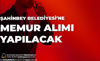 Şahinbey Belediye Başkanlığına Memur Alımı (KPSS-A) Yapılacak