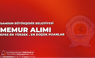Samsun Büyükşehir Belediyesi Memur Alımı KPSS Taban ve Tavan Puanları Açıklandı