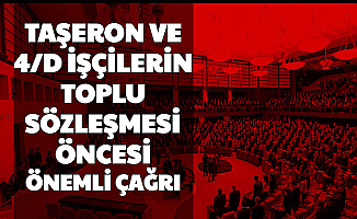 Son Dakika: Taşeron ve 4/D İşçilerinin Toplu Sözleşmesi Öncesi Önemli Çağrı 2020