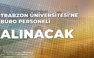 Trabzon Üniversitesi'ne Büro Personeli Alınacak