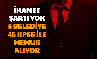 45 KPSS ile İkamet Şartsız 5 Belediyeye Memur Alımı (4 Bin TL Maaş)
