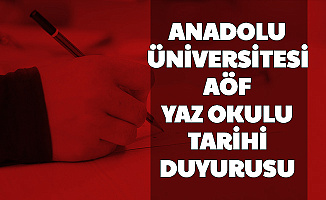 Anadolu Üniversitesi AÖF Yaz Okulu Tarihi Duyurusu