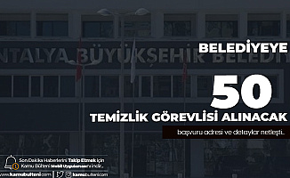 Antalya Büyükşehir Belediyesi'ne 50 Temizlik Görevlisi Alımı Yapılacak