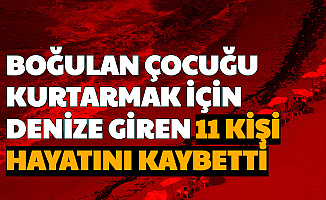 Boğulan Çocuğu Kurtarmak İçin Denize Atlayan 11 Kişi Hayatını Kaybetti