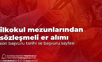 En Az İlkokul Mezunu Sözleşmeli Er Alımı Başvuruları 3 Ağustos'ta Sona Erecek