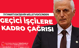 Eskişehir Milletvekili Kabukcuoğlu'ndan Kamudaki Geçici İşçilere Kadro Çağrısı